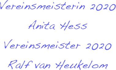 Vereinsmeisterin 2020
Anita Hess
Vereinsmeister 2020
Ralf van Heukelom
